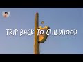 Trip back to childhood - Nostalgic songs