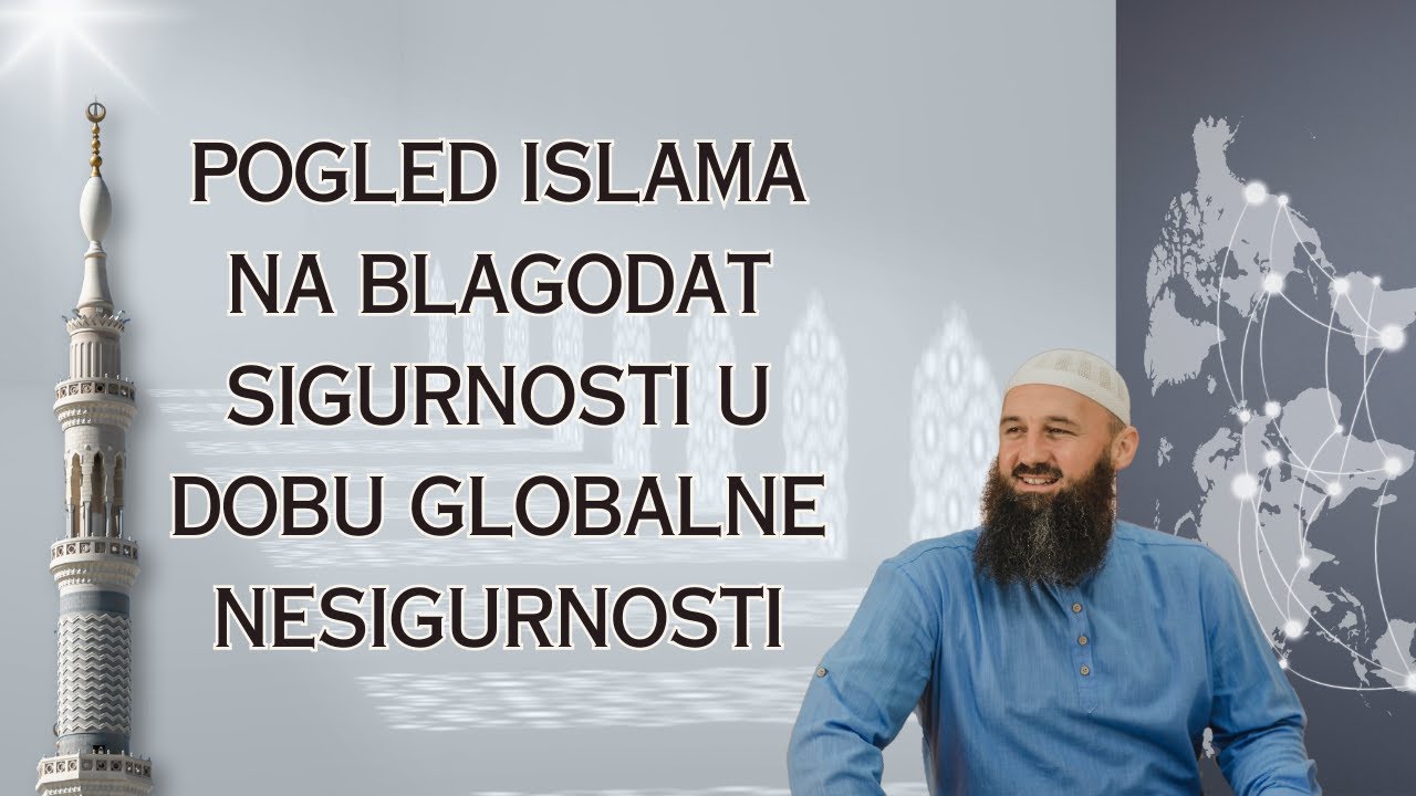 Pogled islama na blagodat sigurnosti u dobu globalne nesigurnosti - dr. Elvedin Pezić