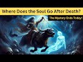 Where Does the Soul Go After Death? | Soul’s Journey After Death | Is There Life After Death