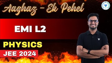 EMI | Piyush Sir | Physics | Aaghaz Ek Pehel | JEE 2024 | Kota Pulse By Unacademy
