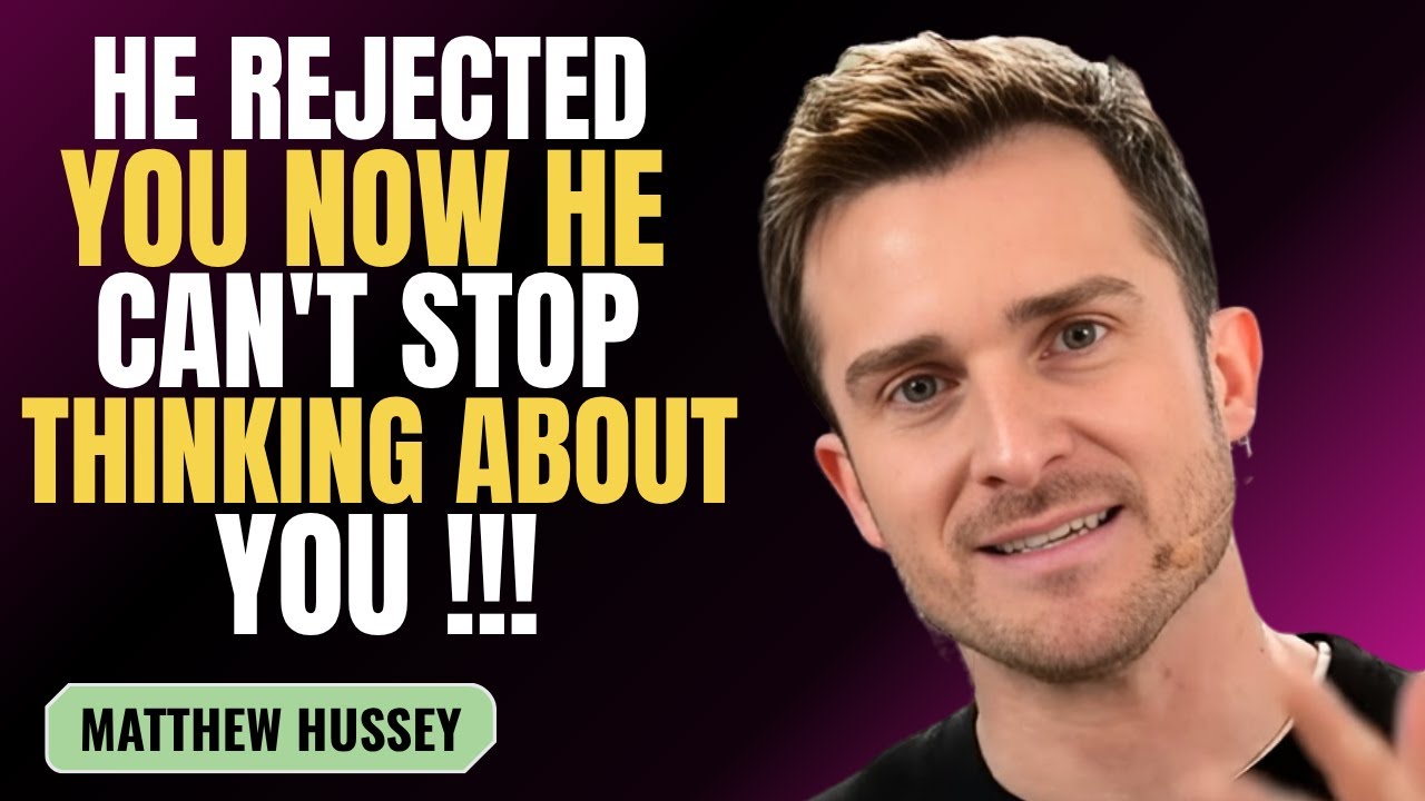 HE REJECTED YOU NOW HE CAN'T STOP THINKING ABOUT YOU | MATTHEW HUSSEY | MOTIVATION SPEECH
