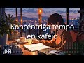 LO-FI Music: Koncentriĝa tempo en kafejo / muziko / lofi / chill / esperanto