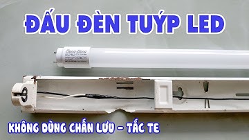 Cách Đấu Mạch Đèn Tuýp Led Và Sử Dụng Máng Đèn Huỳnh Quang Để Lắp Bóng Led