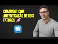Como Ativar 2FA no Chatwoot v4.6.0 - Guia Completo de Autenticação de Dois Fatores