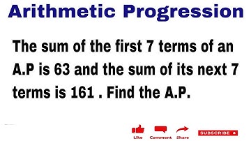 The sum of the first 7 terms of an A.P is 63 and the sum of its next 7 terms is 161 . Find the AP.