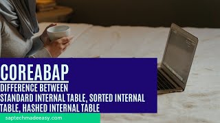Difference between standard Internal Table, sorted internal table, Hashed Internal Table