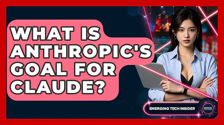 What Is Anthropic's Goal For Claude? - Emerging Tech Insider