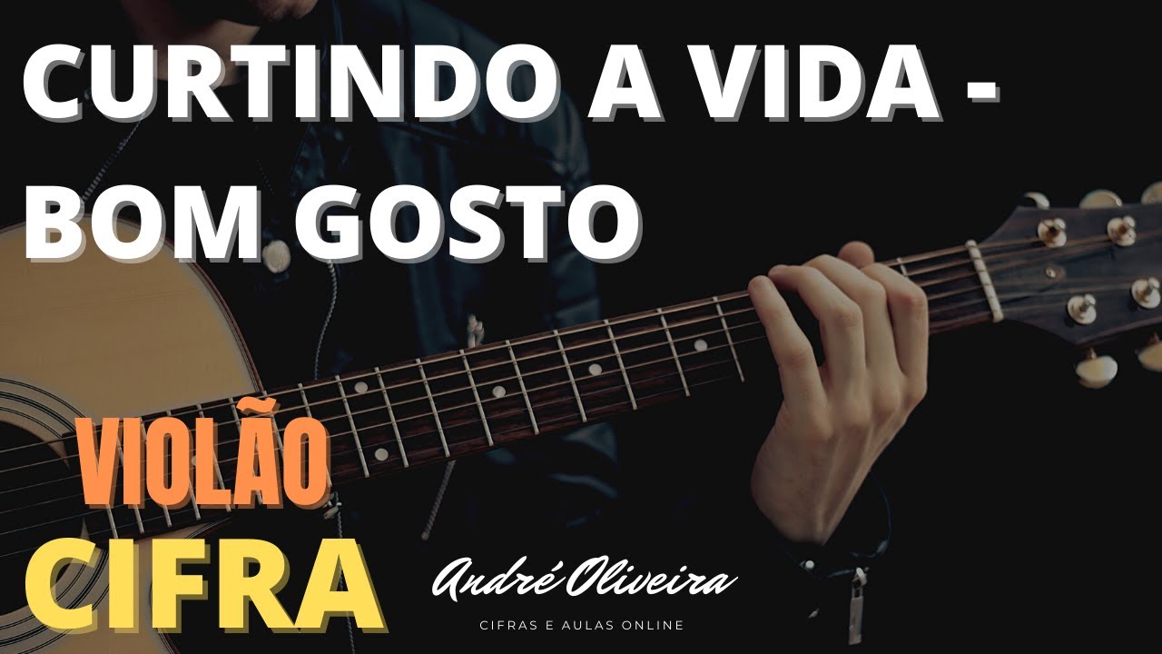 ANDRÉ OLIVEIRA - CURTINDO A VIDA - BOM GOSTO CIFRA (VIOLÃO) - YouTube