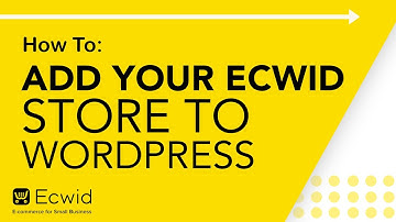 How to: Add your Ecwid store to WordPress - Ecwid E-commerce Support