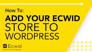 How to: Add your Ecwid store to WordPress  Ecwid Ecommerce Support