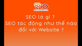 SEO LÀ GÌ   SEO TÁC ĐỘNG THẾ NÀO VỚI WEBSITE   SEO WEB Ở ĐÂU TỐT 2022