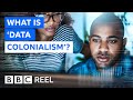 What is data colonialism  bbc reel