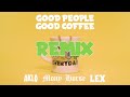 GOOD PEOPLE GOOD COFFEE (Remix) feat. AKLO, MonyHorse, LEX