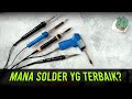 SOLDER YANG BAGUS??? JANGAN ASAL PERCAYA - PEMBUKTIAN SETELAH BERTAHUN-TAHUN!!