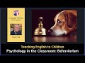 Psychology in the Classroom: Behaviorism