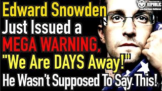 Edward Snowden Just Issued A Mega Warning, “We Are Days Away…” He Wasn’t Supposed To Say This!