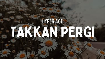 HYPER ACT - TAKKAN PERGI (VIDEO LIRIK)