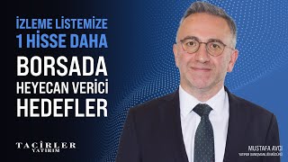 İzleme Listemize 1 Hisse Daha | Borsada Heyecan Verici Hedefler | Mustafa Avcı | Tacirler Yatırım