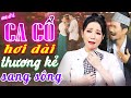 CA CỔ HƠI DÀI RÁCH TÂM CAN - HUYỀN TRANG, CỔ THẠCH XUYÊN Ca Cổ Hơi Dài 1000 Chữ🔥CA CỔ CẢI LƯƠNG HAY