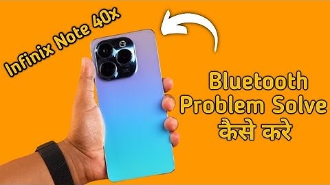 infinix note 40x bluetooth problem solve kaise karen, how to fix bluetooth problem in infinix note 4