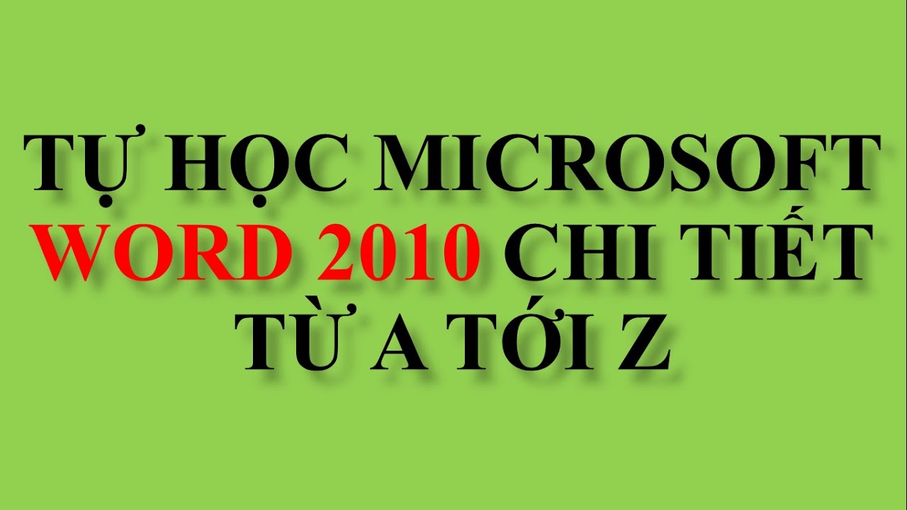 Học word 2010 | Tự học Microsoft Word 2010 cấp tốc một cách chi tiết và đơn giản nhất trong 120 phút