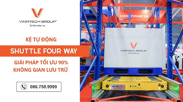 Kệ tự động Shuttle Four Way - Giải pháp tối ưu 90% không gian lưu trữ kho