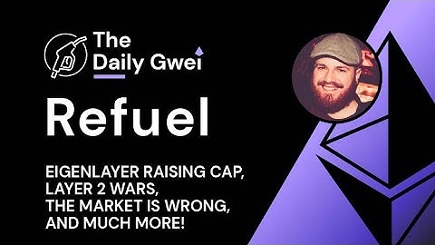 EigenLayer raising restaking cap, L2 wars and more - The Daily Gwei Refuel #639 - Ethereum Updates