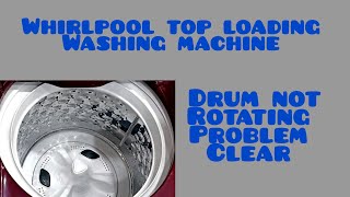 Drum is not Rotating /Whirlpool Top Load Washing Machine