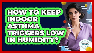 How To Keep Indoor Asthma Triggers Low In Humidity?