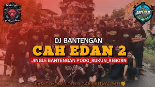 DJ BANTENGAN  CAH EDAN 2 ll SPESIAL PERFOM BANTENGAN PODO_RUKUN _REBORN