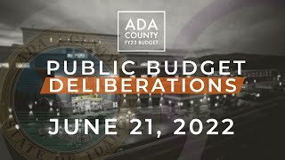 Ada County FY23 Budget Deliberations – June 21, 2022