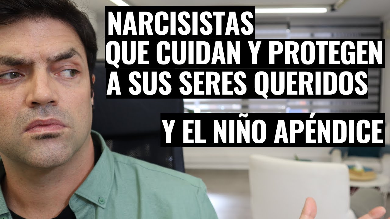 El P.Narcisista Que Cuida Y Protege A Su Familia y El Niño Apéndice