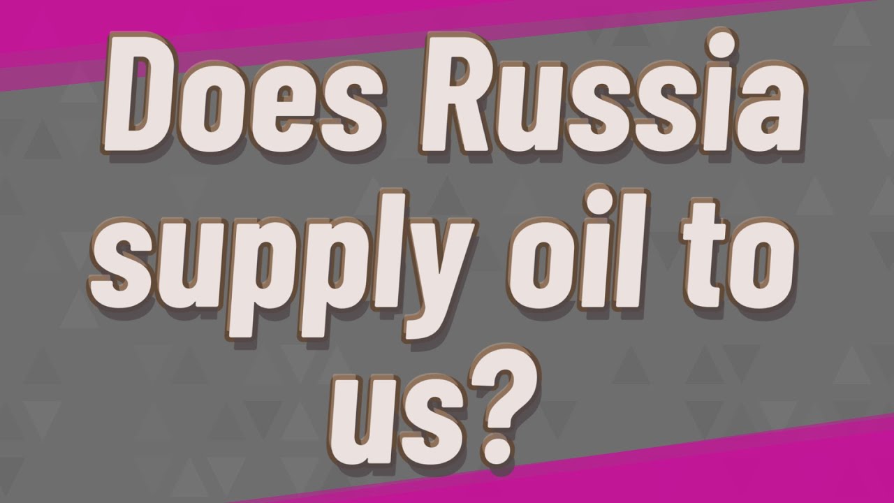 Does Russia supply oil to us? YouTube