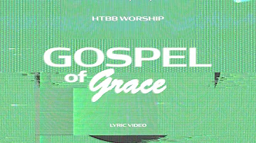 Gospel of Grace (Lyric Video) — HTBB Worship