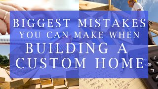 Biggest Mistakes When Building A Custom Home