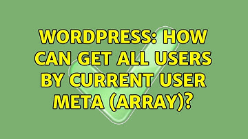 Wordpress: How can get all users by current user meta (array)?