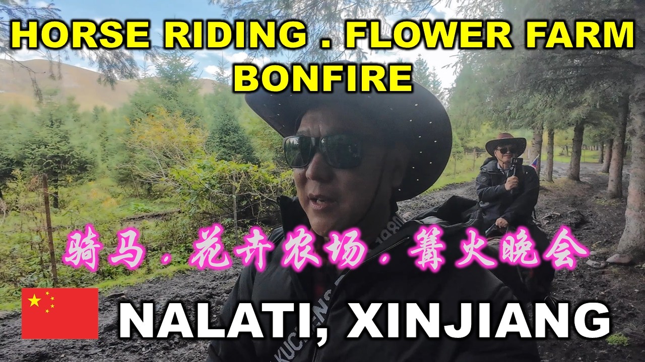 Nalati | 那拉提骑马、花卉农场和篝火晚会 | HORSE RIDING - NALATI GRASSLAND | BONFIRE | FLOWER FARM | XINJIANG CHINA