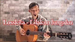 LOSSKITA - LILAKNO LUNGAKU ( LIVE AKUSTIK COVER )