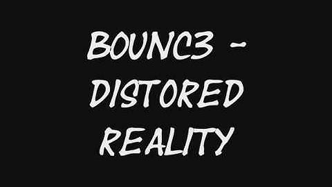 B0UNC3 - Distorted Reality