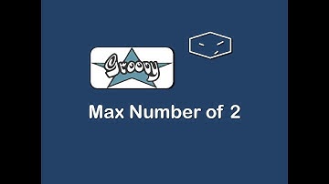 max number of 2 in groovy