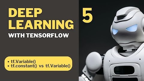 Deep Learning with TensorFlow | Lec-5 | tf.Variable() | tf.Variable() vs tf.constant()