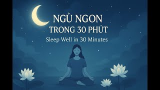 Ngủ Ngon Trong 30 Phút | Sleep Well in 30 Minutes