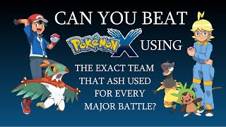 Can You Beat Pokémon X Using the Exact Team That Ash Used For Every Major Battle?