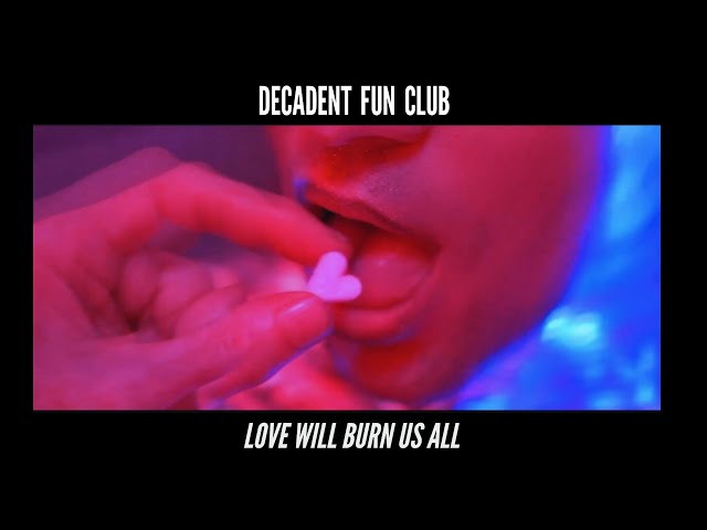 DECADENT FUN CLUB - Love Will Burn Us All