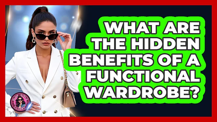 What Are The Hidden Benefits Of A Functional Wardrobe? - Glam Girl's Closet