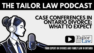 Case Conferences in Ontario Divorce: What to Expect