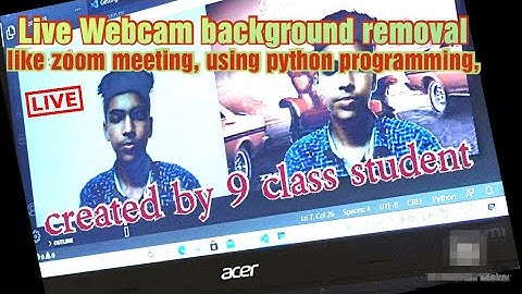 Live Webcam background removal like zoom meeting using python programming created by 9 class student