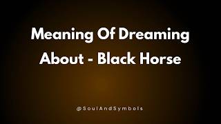 Meaning Of Dreaming About Black Horse 🌙🔍