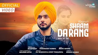 Shaam Da Rang (Official Video) | Manpreet | Karanjeet Komal | Music Nasha |White Notes Entertainment