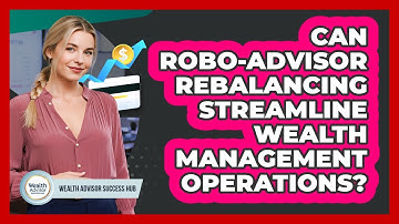 Can Robo-advisor Rebalancing Streamline Wealth Management Operations? - Wealth Advisor Success Hub